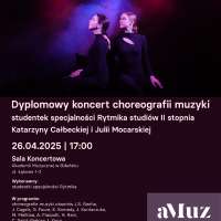 Plakat wydarzenia Dyplomowy koncert choreografii muzyki studentek specjalności rytmika studiów II stopnia Katarzyny Całbeckiej i Julii Mocarskiej